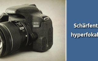 Fotografie Tipps - Schärfentiefe und hyperfokale Distanz