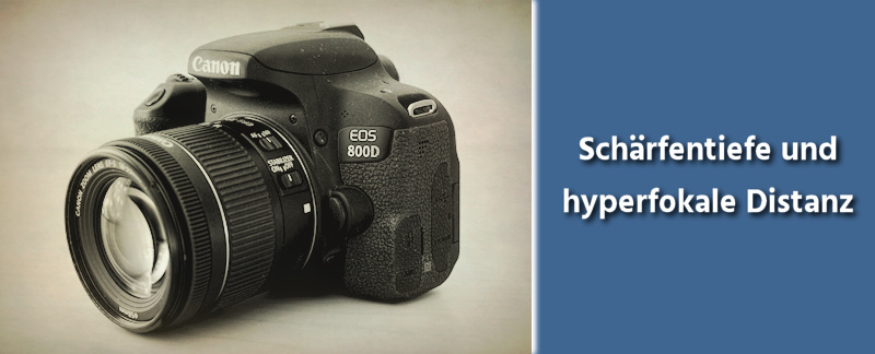 Fotografie Tipps - Schärfentiefe und hyperfokale Distanz
