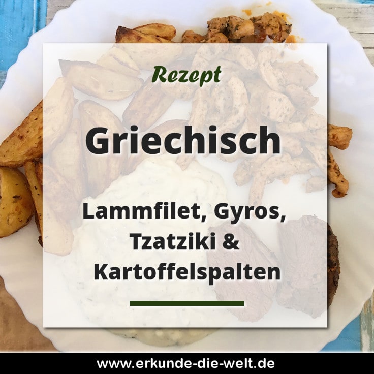 Rezept - Griechisch - Lammfilet, Gyros, Tzatziki, Kartoffelspalten